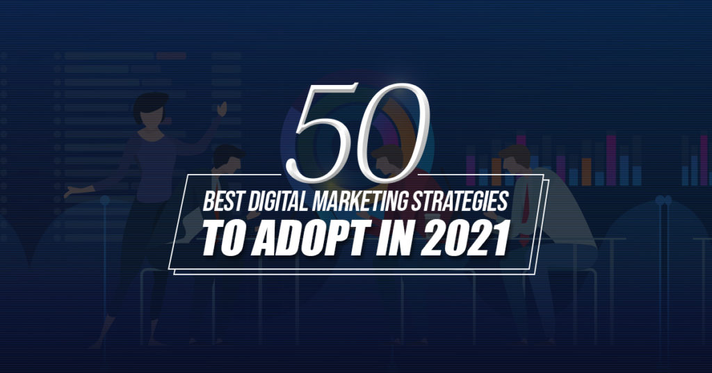 50 Best Digital Marketing Strategies to Adopt in 2020 50 Best Digital Marketing Strategies to Adopt in 2021