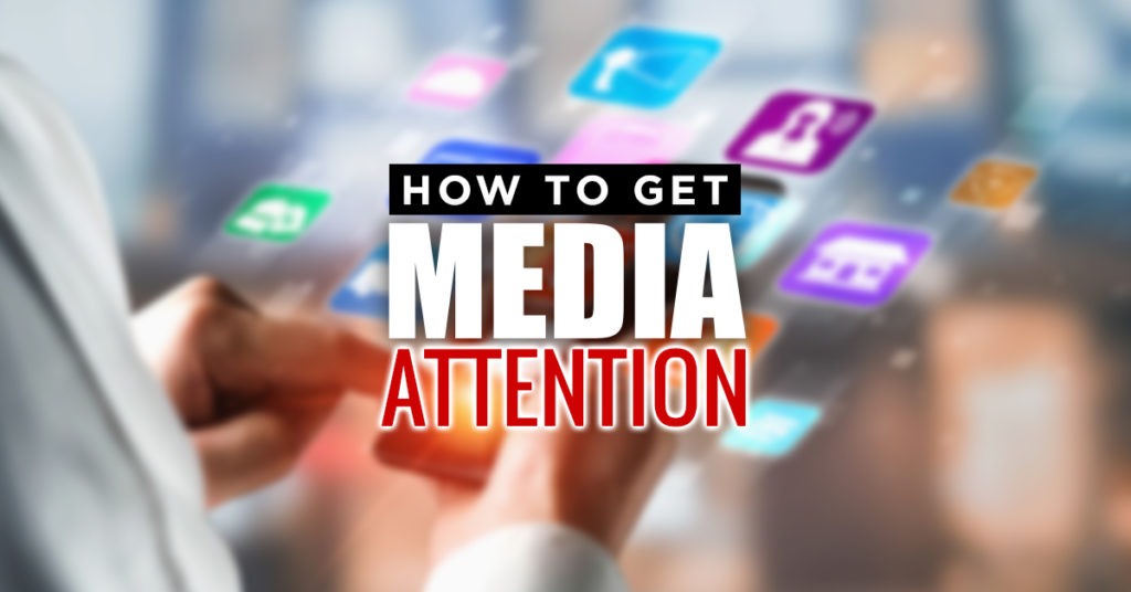 How to Get Media Attention A StepbyStep Guide