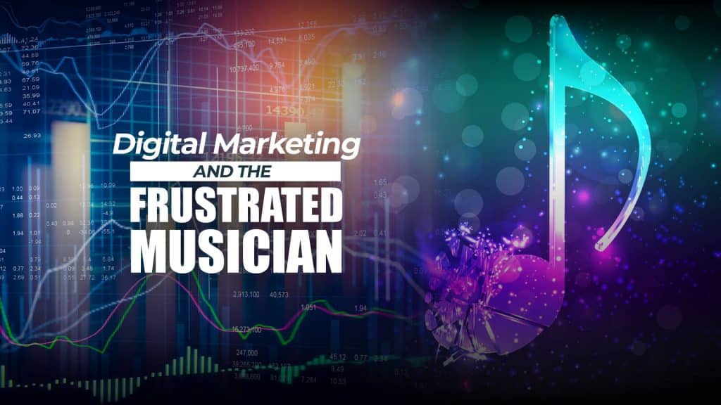 digital marketing and the frustrated musician