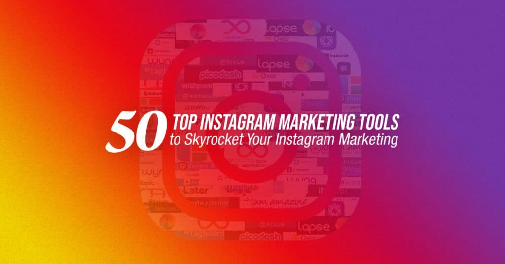 50 Top Instagram Marketing Tools to Skyrocket Your Instagram Marketing