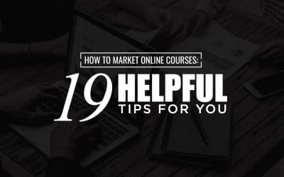 How To Market Online Courses: 19 Helpful Tips For You