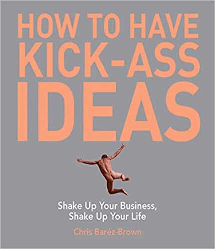 How to Have Kick-Ass Ideas