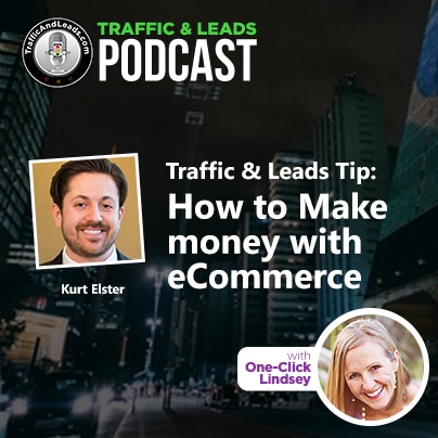 Traffic and Leads Podcast: How to Make money with eCommerce