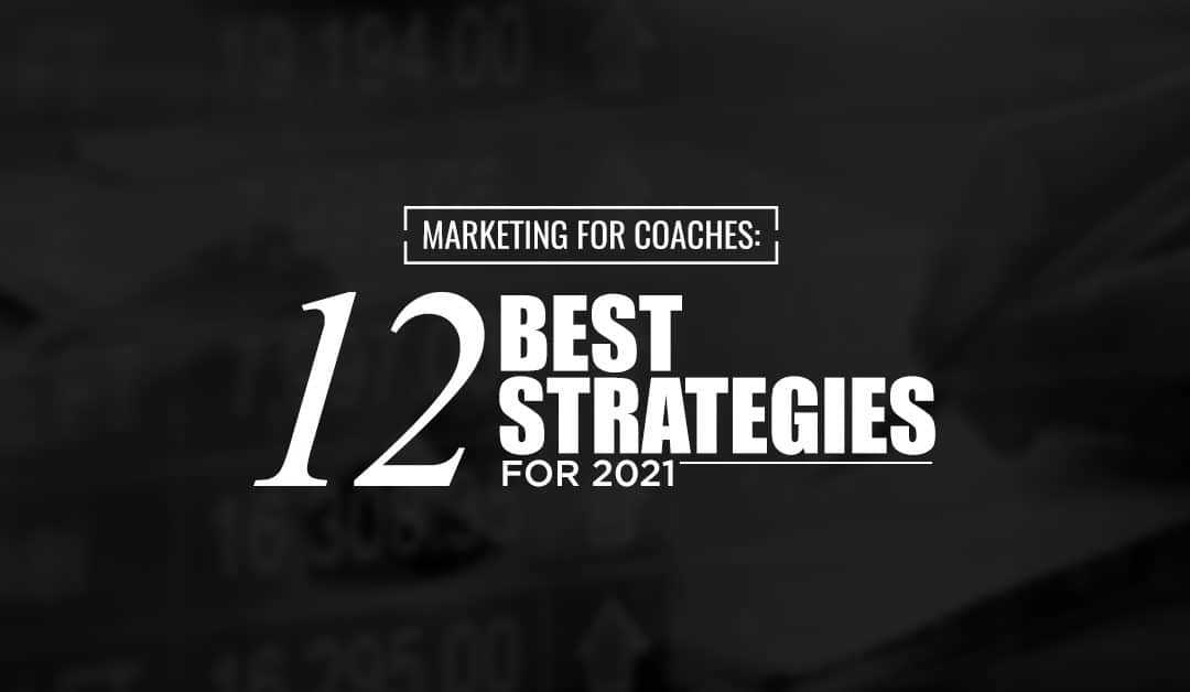 Marketing for Coaches: 12 Best Strategies For 2022
