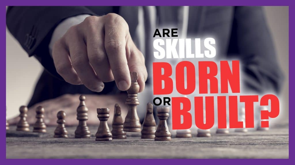 skills born or built