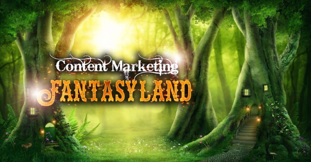 content marketing fantasyland
