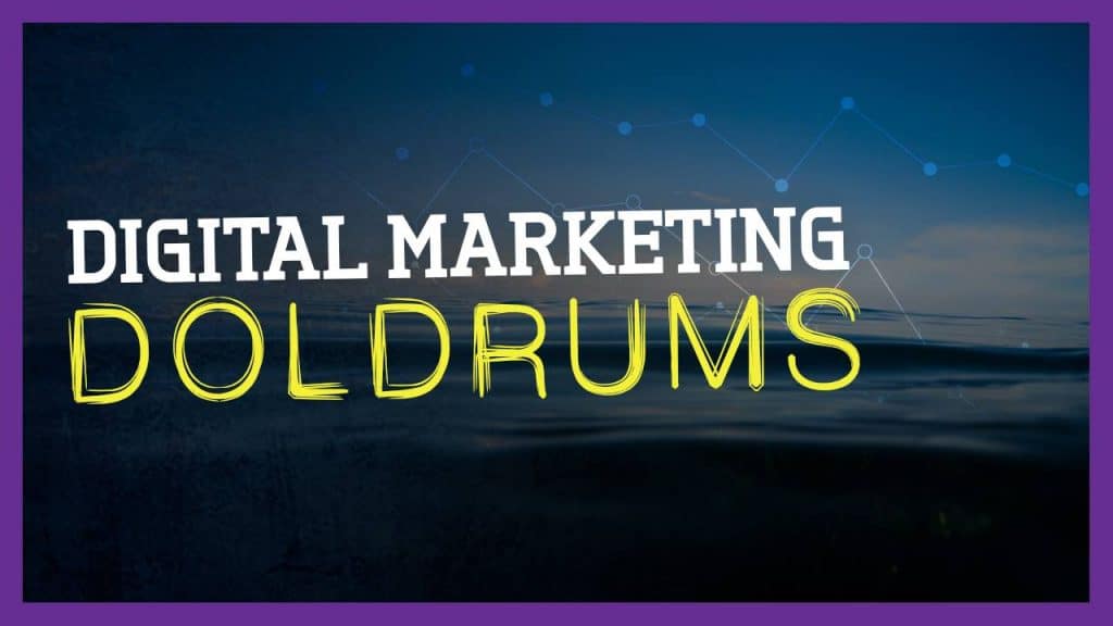 digital marketing doldrums