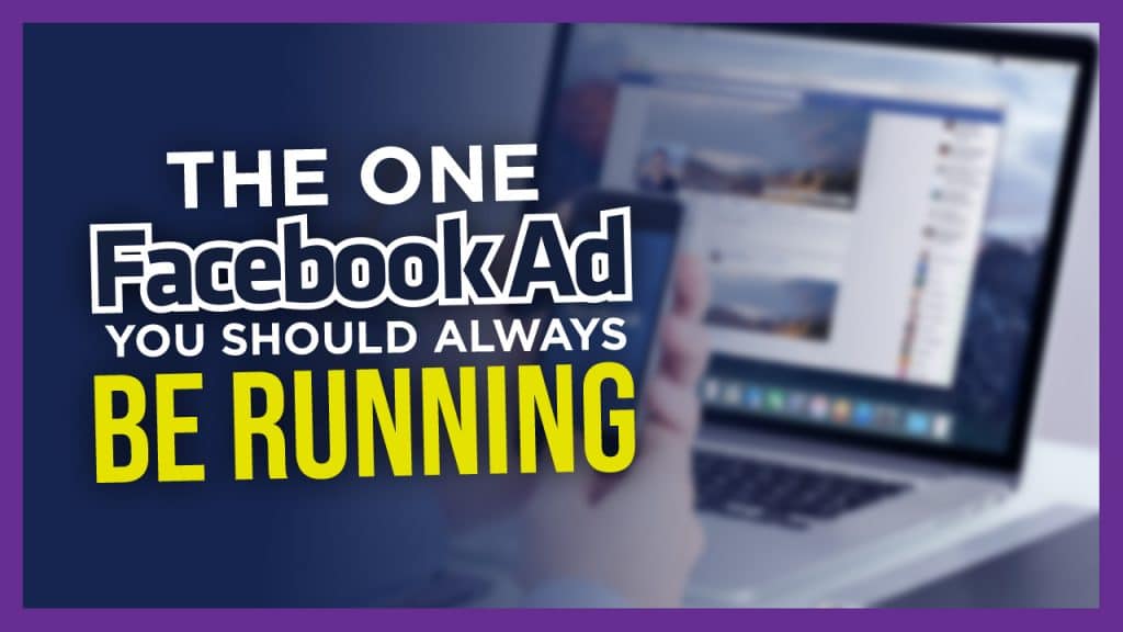 The ONE Facebook Ad You Should Always Be Running