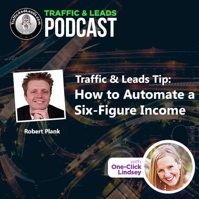 Traffic and Leads Podcast: How to Automate a Six Figure Income