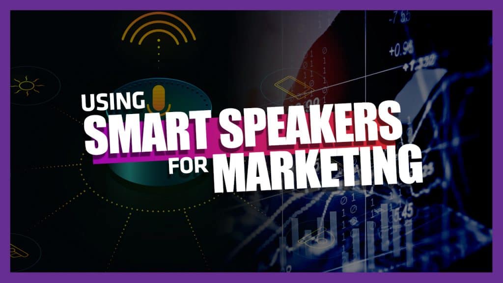 Using Smart Speakers for Marketing