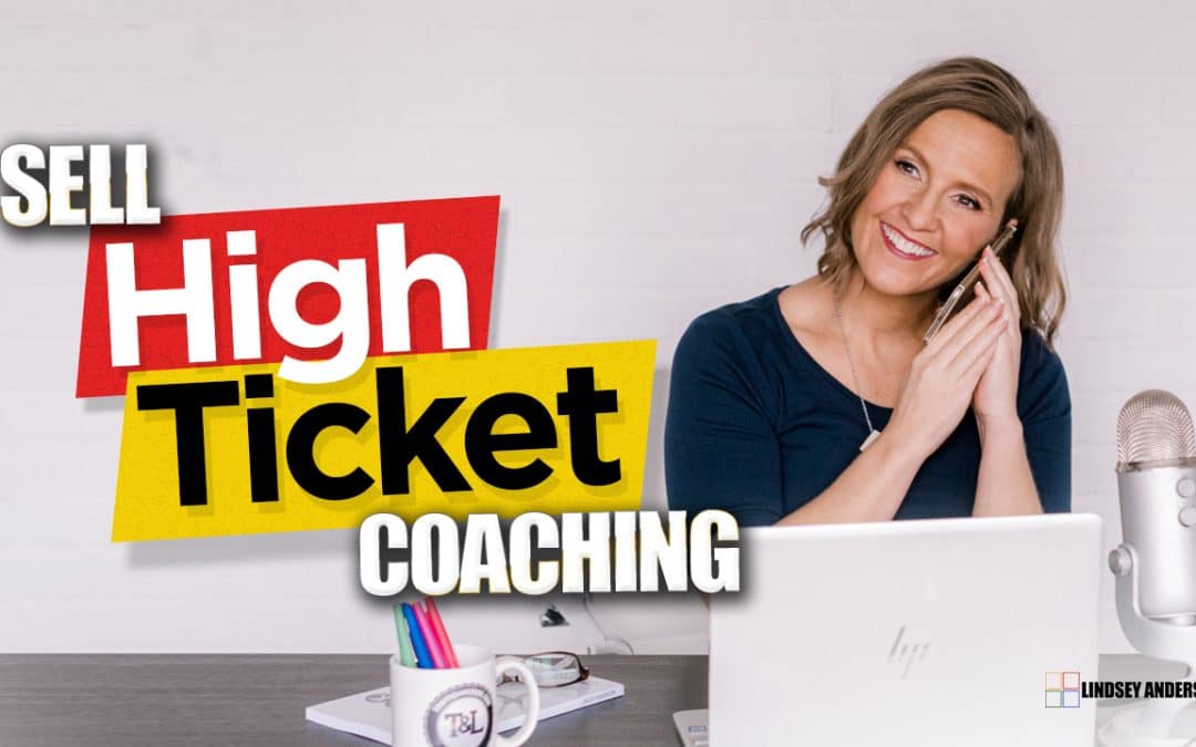 How to Sell High Ticket Coaching (the Right Way!)