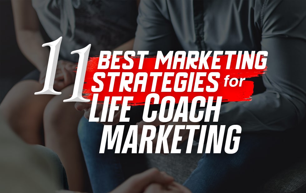 Marketing for Life Coaches – 11 Best Strategies