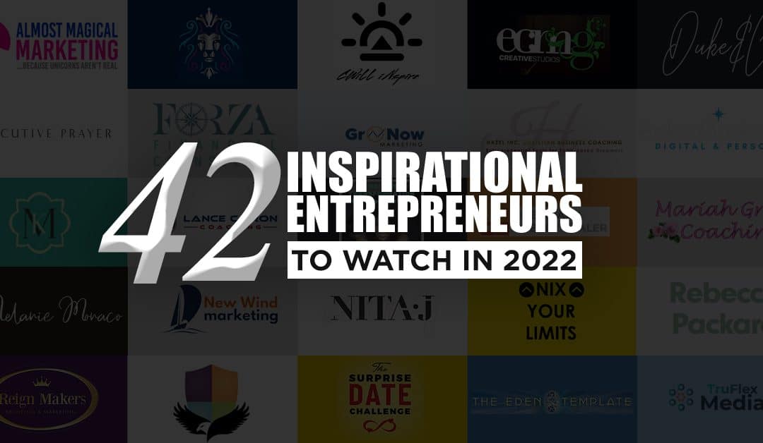 42 Inspirational Entrepreneurs to Watch in 2022