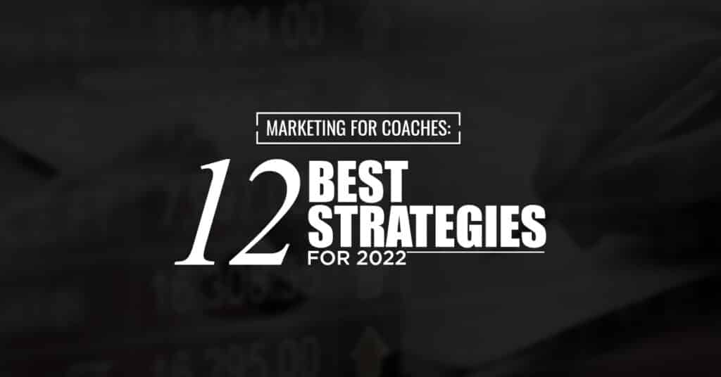 Marketing for Coaches: 12 Best Strategies For 2022