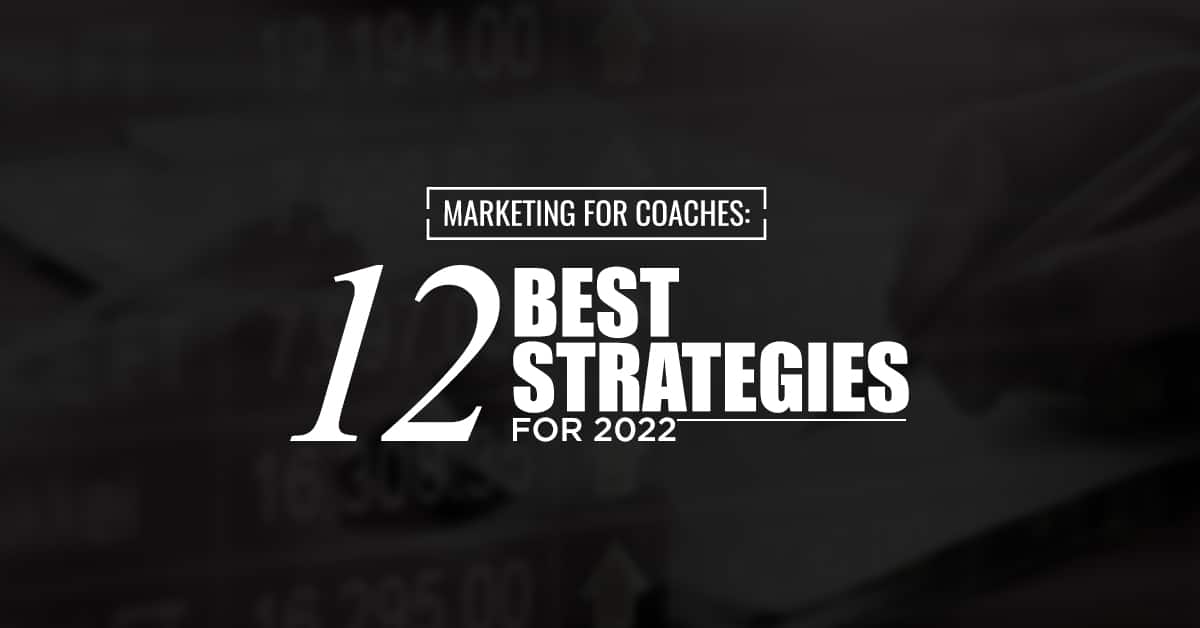 Marketing for Coaches: 12 Best Strategies For 2022