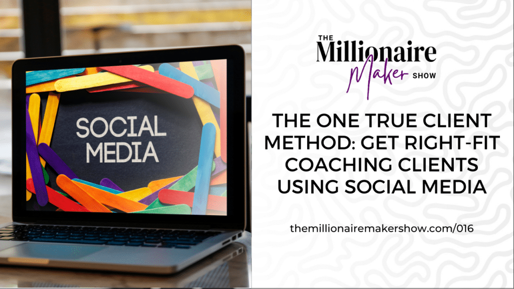 The One True Client Method: Get Right-Fit Coaching Clients Using Social Media