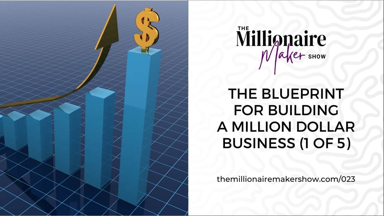 The Blueprint For Building A Million Dollar Business (1 of 5)