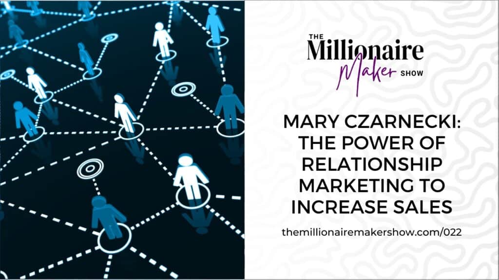 Mary Czarnecki: The Power of Relationship Marketing to Increase Sales